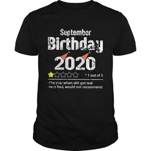 September Birthday 2020 1 Out Of The Year When Shit Got Real Very Bad Shirt